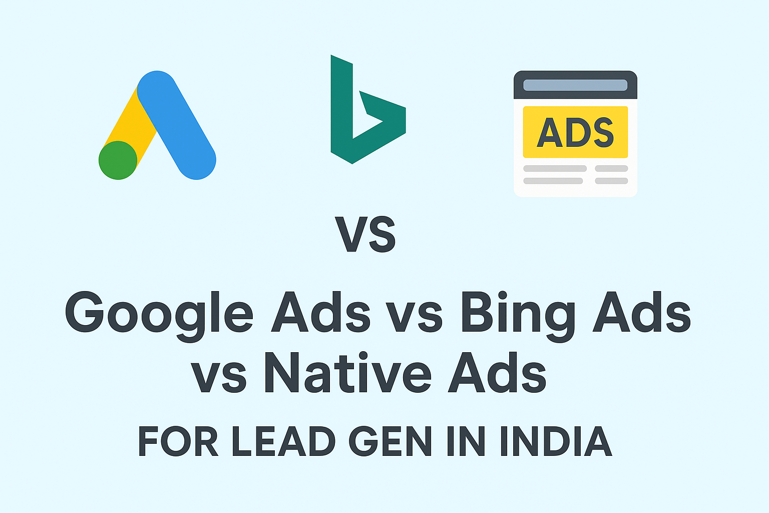 Google Ads vs Bing Ads vs Native Ads for Lead Gen India